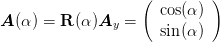                    (         )
A (α) = R (α)A   =   cos(α )
               y      sin(α )
