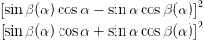 [sinβ (α )cos α - sin α cosβ(α )]2
------------------------------2
[sinβ (α )cos α + sin α cosβ(α )]