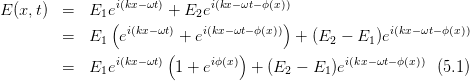 E (x,t) =   E  ei(kx-ωt) + E ei(kx-ωt- ϕ(x))
              1(           2           )
        =   E1  ei(kx-ωt) + ei(kx-ωt- ϕ(x)) + (E2 -  E1)ei(kx-ωt-ϕ(x))
                i(kx-ωt)(     iϕ(x))              i(kx-ωt-ϕ(x))
        =   E1e         1 + e     + (E2 -  E1)e             (5.1)
