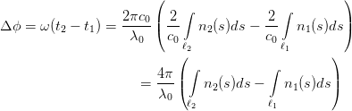                        (                            )
                            ∫              ∫
Δ ϕ = ω(t2 - t1) = 2-πc0|( -2   n2(s)ds - -2   n1(s)ds|)
                    λ0   c0             c0
                           (ℓ2              ℓ1      )
                        4π   ∫           ∫
                     =  ---|(   n2(s)ds -   n1(s)ds|)
                        λ0  ℓ2           ℓ1
