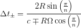                 ( )
         2R  sin  πn
Δt  = -----------(π-)
       c ∓ R Ω cos n
