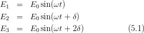 E1  =   E0 sin(ωt )

E2  =   E0 sin(ωt + δ)
E3  =   E0 sin(ωt + 2δ)            (5.1)
