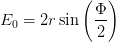            (   )
             Φ-
E0 = 2r sin   2
