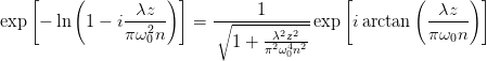     [    (       λz  )]         1          [        (  λz  ) ]
exp  - ln  1 - i--2---  =  ∘-----------exp  iarctan   -----
                πω0n         1 + πλ22ωz42n2               πω0n
                                    0
