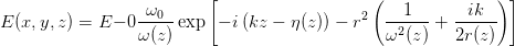                           [                   (              ) ]
E (x,y,z) = E - 0-ω0--exp  - i(kz - η(z)) - r2  --1---+ --ik---
                 ω(z)                           ω2(z)   2r(z)

