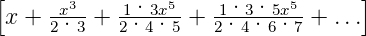 [                                  ]
 x + -x3-+  1·3x5- + 1·3-·5x5-+ ...
     2·3    2·4·5    2·4·6 ·7