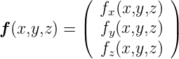             (           )
              fx(x,y,z)
f (x,y,z) = |( fy(x,y,z) |)

              fz(x,y,z)

