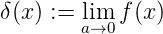 δ(x) :=  liam→0f (x)
