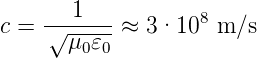        1           8
c = √-μ-𝜀--≈  3·10  m/s
       0 0
