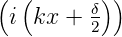 ( (       ))
 i kx +  δ
         2