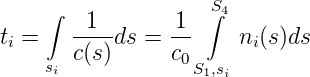     ∫   1        1  S∫4
ti =   ----ds = --     ni(s)ds
    si c(s)     c0S1,si
