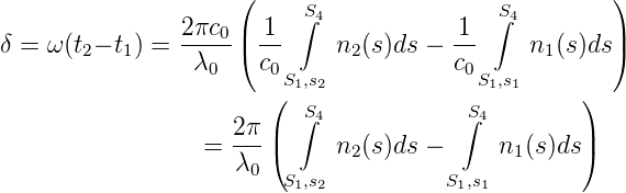                     (                                )
                          S∫4               S∫4
δ = ω(t2− t1) =  2πc0|( -1     n2(s)ds − -1     n1(s)ds|)
                 λ0   c0               c0
                       (S1,s2             S1,s1     )
                    2π    S∫4            S∫4
                 =  ---|(     n2(s)ds −     n1(s)ds|)
                    λ0  S ,s           S,s
                         1 2            1 1
