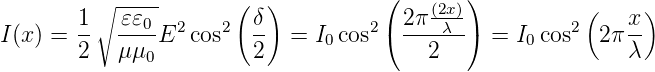                                     (        )
       1 ∘ 𝜀𝜀0--      ( δ)            2 π(2x)            (   x)
I(x) = --  ----E2 cos2  --  = I0cos2( ----λ- ) = I0cos2  2π --
       2   μμ0          2                2                  λ
