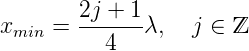         2j +-1-
xmin =    4   λ,  j ∈ ℤ 