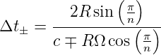                 (π)
       --2R--sin--n(--)
Δt ± = c ∓ R Ω cos π
                   n
