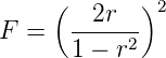     (   2r  )2
F =   -----2
      1 − r
