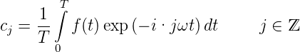        ∫T
     1-
cj = T   f (t) exp(− i·j ωt)dt      j ∈ ℤ
       0 