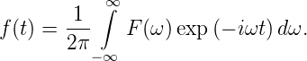           ∫∞
f(t) = 1--   F (ω)exp (− iωt)dω.
       2π
         − ∞
