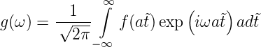           1   ∞∫           (    )
g(ω ) = √----   f (a˜t)exp  iωa˜t  ad˜t
          2π −∞
                                                        
                                                        
