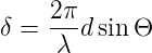 δ =  2πd sin Θ
     λ
