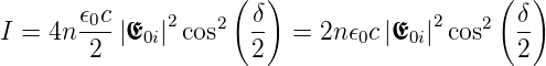                     (  )                   (  )
       𝜖0c     2   2  δ-              2   2  δ-
I = 4n  2 |E0i| cos   2  =  2n𝜖0c|E0i| cos   2

