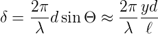     2π           2πyd
δ = ---dsin Θ ≈  -----
     λ           λ  ℓ
