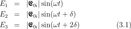 E1  =   |E0i|sin(ωt)

E2  =   |E0i|sin(ωt + δ)
E3  =   |E0i|sin(ωt + 2δ)           (3.1)
