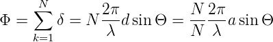      N∑        2π          N  2π
Φ =     δ = N -λ-dsinΘ  = N---λ-asinΘ
    k=1
