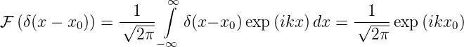                   1   ∫∞                          1
F (δ(x − x0)) = -√---    δ(x− x0)exp (ikx)dx =  √----exp (ikx0)
                  2 π−∞                           2π
