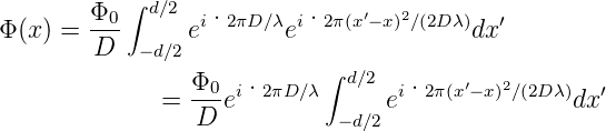            ∫
        Φ0-  d∕2  i·2πD ∕λ i·2 π(x′−x)2∕(2D λ)  ′
Φ(x ) = D   −d∕2e       e               dx
                Φ           ∫ d∕2
              = --0ei·2πD ∕λ      ei·2π(x′− x)2∕(2Dλ)dx ′
                 D           −d∕2

