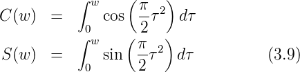            ∫      (    )
             w      π-2
C (w ) =    0  cos  2τ   dτ
           ∫ w    (π   )
 S(w ) =       sin  --τ2  dτ          (3.9)
            0       2
