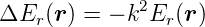              2
ΔEr (r ) = − k Er (r)
