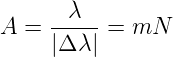 A =  -λ---= mN
     |Δ λ|
