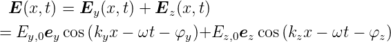  E (x,t) = Ey (x, t) + Ez (x,t)
= Ey,0ey cos (kyx − ωt − φy)+Ez,0ez cos (kzx − ωt − φz)
