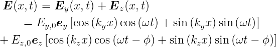  E (x,t) = Ey (x, t) + Ez (x,t)
     = Ey,0ey [cos (kyx)cos (ωt ) + sin(kyx )sin (ωt)]

+ Ez,0ez [cos (kzx)cos (ωt − ϕ) + sin (kzx)sin(ωt − ϕ )]

