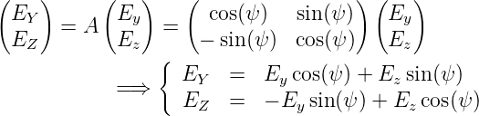 (    )     (   )    (                 ) (   )
  EY   = A   Ey   =   cos(ψ )   sin(ψ )   Ey
  EZ         Ez      −  sin(ψ )  cos(ψ )   Ez
                 {  E    =  E  cos(ψ ) + E sin(ψ)
             =⇒      Y        y           z
                    EZ   =  − Ey sin (ψ) + Ez cos(ψ)
