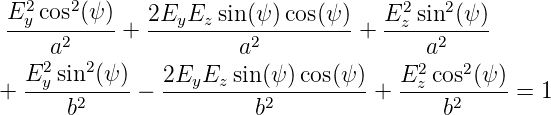  E2y cos2(ψ)  2EyEz  sin(ψ) cos(ψ )   E2z sin2(ψ)
 ----a2-----+ ---------a2--------- + ----a2-----
    2   2                               2    2
+  Ey-sin-(ψ-)−  2EyEz--sin(ψ-)cos(ψ)-+  Ez-cos(ψ-)-= 1
       b2                b2                b2
