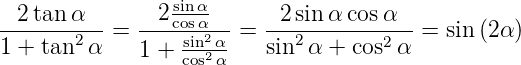                  sinα
--2tan-α--   --2cosα--   --2sinα-cos-α-
1 + tan2α  = 1 + -sin22α = sin2α +  cos2α =  sin (2α)
                 cos α
