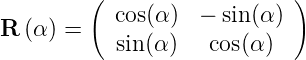          (                  )
           cos(α)  − sin(α)
R (α ) =   sin(α)   cos(α)

