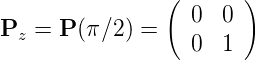                (       )
Pz = P (π∕2) =    0  0
                  0  1
