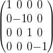 (        )
 1 0 0 0
||0− 10 0 ||
|(0 0 1 0 |)
 0 0 0− 1