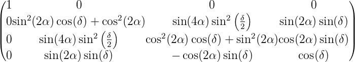 ( 1            0                        0                  0       )
|     2                2                   2 (δ)                   |
|| 0sin (2α)cos(δ) + c(os) (2α)     sin(4α) sin   2      sin(2α )sin (δ)||
|( 0     sin(4α) sin2  δ2      cos2(2α )cos(δ) + sin2(2α)cos(2α )sin(δ)|)
  0      sin(2α) sin(δ)           − cos(2α )sin (δ)        cos(δ)