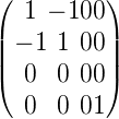 (        )
  1 − 100
||− 1 1 00||
|( 0  0 00|)

  0  0 01