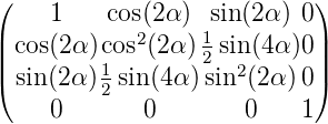 (                          )
    1    cos(2α ) sin(2α) 0
||cos(2α )cos2(2α) 12 sin (4α)0||
|(sin(2α )1sin(4α) sin2(2α )0|)
    0    2  0        0    1