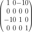 (        )
  1 0− 10
|| 0 0 0 0||
|(− 10 1 0|)
  0 0 0 1