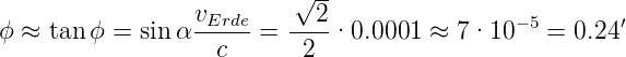                          √ --
ϕ ≈ tan ϕ = sin α vErde=  --2-·0.0001 ≈  7·10 −5 = 0.24′
                   c      2
