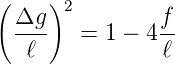 (    )2
  Δg--          f-
   ℓ    =  1 − 4ℓ
