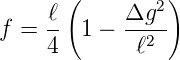       (         )
     ℓ      Δg2
f =  -- 1 − --2-
     4       ℓ

