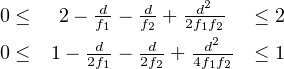                    2
0 ≤  2 − df1-− df2 + 2df1f2  ≤ 2
0 ≤ 1 − -d-− -d-+ -d2-  ≤ 1
        2f1   2f2   4f1f2
      