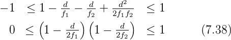             d-   d-   -d2-
− 1  ≤  1( − f1 − )f(2 + 2f1f2) ≤ 1
  0  ≤   1 − -d-  1 − -d-   ≤ 1       (7.38)
             2f1       2f2
